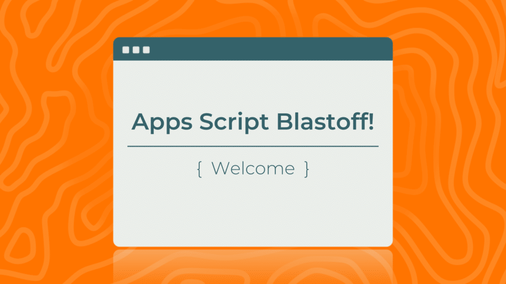 introducing apps script blastoff a free google apps script course