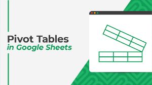 Pivot Tables in Google Sheets